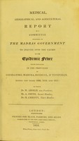 view Medical, geographical, and agricultural report of a committee appointed by the Madras Government to inquire into the causes of the epidemic fever which prevailed in the provinces of Coimbatore, Madura, Dindigul, & Tinnivelly, during the years 1809, 1810, and 1811 : of which Dr. W. Ainslie was President; Mr. A. Smith, Second Member ; Dr. M. Christy, Third Member.