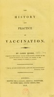 view The history and practice of vaccination / By James Moore.