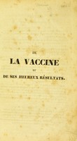 view De la vaccine et de ses heureux résultats, démontrés par des visites faites au domicile des individus décédés à Paris, par suite de la petite vérole, en 1825.  Ouvrage publié sous les auspices du gouvernement / Par mm. Brunet, ... Doussin-Dubreuil, ... et Charmont.