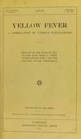 view Yellow fever : a compilation of various publications:  results of the work of Maj. Walter Reed, Medical Corps, United States Army, and the Yellow Fever Commission.