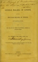 view The general malaria of London, and the peculiar malaria of Pimlico, investigated, and the means of their economical removal ascertained / by Andrew Ure.