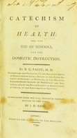 view Catechism of health : for the use of schools, and for domestic instruction ... : Translated from the last improved German edition of this work, by J.H. Basse / by B.C. Faust.