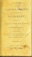 view A code of statutes and rules for the government of the Infirmary for the counties of Newcastle upon Tyne, Durham, and Northumberland ; to which is prefixed, an account of the origin and present state of the Infirmary, and particularly of the plan lately adopted for its internal improvement and extension.