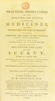 view Practical observations on the operation and effects of certain medicines, in the prevention and cure of diseases to which Europeans are subject in hot climates, and in these kingdoms ; particularly those of the liver, flux, and yellow fever : applicable also to the prevention and cure of the scurvy ... To which are added, plain directions for private use in the absence of a physician ; and observations on the diseases and diet of negroes. With a copious explanatory index / by R. Shannon, M.D.