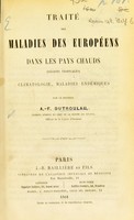 view Traité des maladies des Européens dans les pays chauds (régions tropicales). Climatologie, maladies endémiques / par le docteur A.-F. Dutroulau.