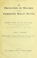 The Prevention Of Malaria In The Federated Malay States By Malcolm Watson With A Preface By Ronald Ross Wellcome Collection