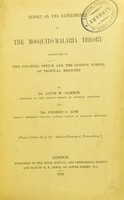 view Report on two experiments on the mosquito-malaria theory : instituted by the Colonial Office and the London School of Tropical Medicine / by Louis W. Sambon and George C. Low.