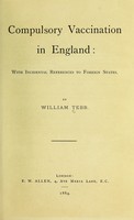 view Compulsory vaccination in England : with incidental references to foreign states / by William Tebb.