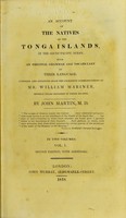 view An account of the natives of the Tonga Islands, in the South Pacific ocean. With an original grammar and vocabulary of their language.Compiled and arranged from the extensive communications of Mr William Mariner, several years resident in those islands : by John Martin.