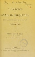 view A handbook of the gnats or mosquitoes giving the anatomy and life history of the culicidæ / By Major Geo. M. Giles.
