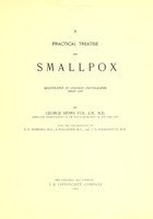 view A practical treatise on smallpox. Illustrated by colored photographs from life / by George Fox ... With the collaboration of S.D. Hubbard, S. Pollitzer and J.H. Huddleston.