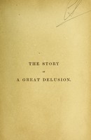 view The story of a great delusion in a series of matter-of-fact chapters / by William White.