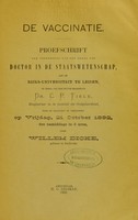 view De vaccinatie.  Proefschrift ter Verkrijging van den Graad van Doctor in de Staatswetenschap, aan de Rijks-Universiteit te Leiden ... 21 October 1892, ... / door Willem Dicke.