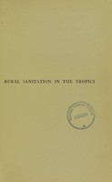 view Rural sanitation in the tropics, being notes and observations in the Malay Archipelago, Panama and other lands / by Malcolm Watson.