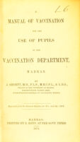 view A manual of vaccination for the use of pupils of the Vaccination Department, Madras / by J. Shortt.