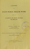 view A report on state public health work based on a survey of State Boards of Health / by Charles V. Chapin.