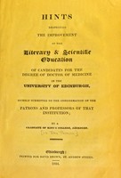 view Hints respecting the improvement of the literary & scientific education of candidates for the degree of doctor of medicine in the University of Edinburgh : humbly submitted to the considertion of the patrons and professors of that institiution / by a graduate of King's College, Aberdeen [i.e. John Thomson].