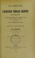 view Le service de l'assistance médicale gratuite en France : dans les départements de la région du Nord et des environs de Paris et particulièrement dans le département de l'Oise; études comparatives.