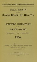 view Sanitary legislation in the United States : enacted during the year 1906 / compiled for the State Board of Health by Charles V. Chapin.