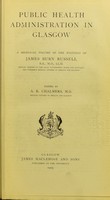 view Public health administration in Glasgow ; a memorial volume of the writings of James Burn Russell / ...  Ed. by A. K. Chalmers.