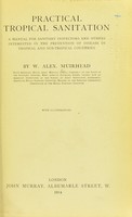 view Practical tropical sanitation ; a manual for sanitary inspectors and others interested in the prevention of disease in tropical and sub-tropical countries.