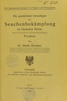 view Die gesetzlichen Grundlagen der Seuchenbekämpfung im Deutschen Reiche unter besonderer Berücksichtigung Preussens. : Festschrift, dargeboten von dem Preussischen Minister der geistlichen Unterrichts- und Medizinalangelegenheiten / von Martin Kirchner.