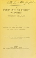 view An inquiry into the etiology of Rötheln (German measles) / by Donald W.C. Hood.