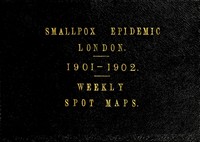 view Smallpox epidemic London. 1901 - 1902. Weekly spot maps.