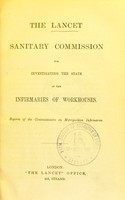 view The Lancet sanitary commission for investigating the state of the infirmaries of workhouses : reports of the commissioners on Metropolitan infirmaries.