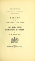 view Report to the Local Government Board on the state animal vaccine establishments of Germany / by R. Bruce Low.