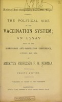 view The political side of the vaccination system; an essay read at the Birmingham Anti-Vaccination conference, October 26th, 1874 / by F.W. Newman.