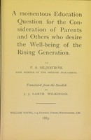 view A momentous education question for the consideration of parents and others who desire the well-being of the rising generation / by P.A. Siljeström; translated from the Swedish by J.J. Garth Wilkinson.