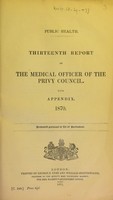 view Thirteenth report of the Medical Officer of the Privy Council. With appendix. 1870.