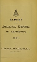 view Report on the smallpox epidemic in Leicester in 1904 / by C. Killick Millard.