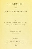view Epidemics : their origin & prevention / by J. Foster Palmer.