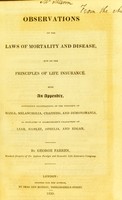 view Observations on the laws of mortality and disease, and on the principles of life insurance. With an appendix, containing illustrtions of the progres of mania, melancholia, craziness, and demonomania, as displayed in Shakespeare's characters of Lear, Hamlet, Ophelia, and Edgar / By George Farran.