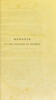 view Reports on the diseases of London, and the state of the weather, from 1804 to 1816 ; including practical remarks on the causes and treatment of the former ; and preceded by a historical view of the state of health and disease in the Metropolis in past times ; ... / By Thomas Bateman.