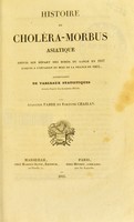 view Histoire de choléra-morbus asiatique : depuis son départ des bords du Gange en 1817 jusues a l'invasion du midi de la france en 1835, accompagnée de tableaux statistiques dressés d'après des documens officiels / par Augustin Fabre et Fortuné Chailan.