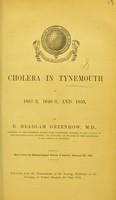 view Cholera in Tynemouth in 1831-2, 1848-9, and 1853 / by E. Headlam Greenhow.