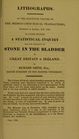 view Lithographs : in the eleventh volume of the Medico-Chirurgical Transactions published in London, A.D. 1820, is a paper, entitled A statistical inquiry into the frequency of stone in the bladder in Great Britain and Ireland / by Richard Smith.