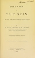 view Diseases of the skin : a manual for practitioners and students / by W. Allan Jamieson.