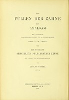 view Das Füllen der Zähne mit Amalgam : nebst einem Anhange über die moderne Behandlung pulpakranker Zähne / von Adolph Witzel.