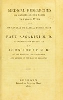 view Medical researches on caloric or dry baths, on vapour baths and on general or partial fumigations / by Paul Assalini ; translated from the Italian by John Short.