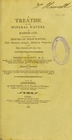 view A treatise on the mineral waters of Harrogate : containing the history of these waters, their chemical analysis, medicinal properties, and plain directions for their use / by Thomas Garnett. With an appendix by John Jaques.