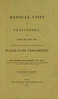 view A medical visit to Gräfenberg in April and May 1843 : for the purpose of investigating the merits of the water-cure treatment / by Charles Scudamore.