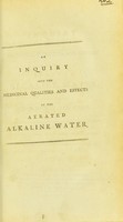 view An inquiry into the medical qualities and effects of the aerated alkaline water : illustrated by experiments and cases / by John Moncreiff.