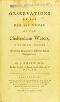 view Observations on the use and abuse of the Cheltenham waters : in which are included occasional remarks on different saline compositions / by J. Smith.