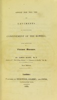 view Advice for the use of lavements in preventing confinement of the bowels, and removing various diseases / by James Scott.