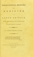 view Biographical memoirs of medicine in Great Britain from the revival of literature to the time of Harvey / by John Aikin, Surgeon.