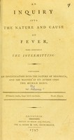 view An inquiry into the nature and cause of fever, more especially the intermitting : containing an investigation into the nature of miasmata, and the manner of its action upon the human body.